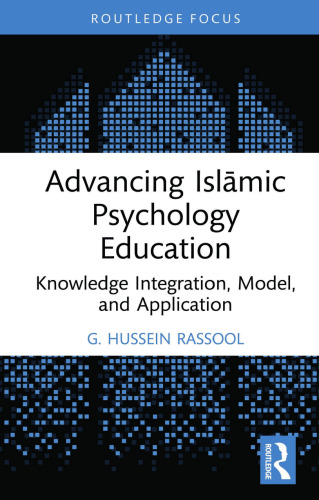Advancing Islamic Psychology Education: Knowledge Integration, Model, and Application (Islamic Psychology and Psychotherapy)