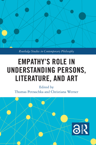 Empathy’s Role in Understanding Persons, Literature, and Art (Routledge Studies in Contemporary Philosophy)