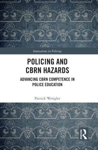 Policing and Cbrn Hazards: Advancing Cbrn Competence in Police Education