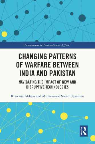 Changing Patterns of Warfare between India and Pakistan (Innovations in International Affairs)