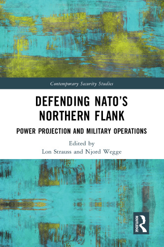 Defending NATO’s Northern Flank: Power Projection and Military Operations (Contemporary Security Studies)