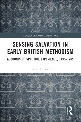 Sensing Salvation in Early British Methodism: Accounts of Spiritual Experience, 1735-1765