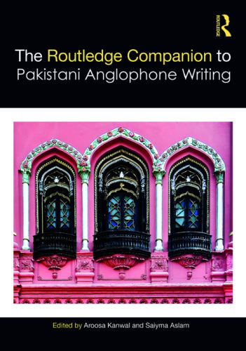 The Routledge Companion to Pakistani Anglophone Writing (Routledge Literature Companions)