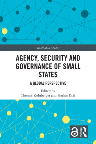 Agency, Security and Governance of Small States: A Global Perspective (Small State Studies)