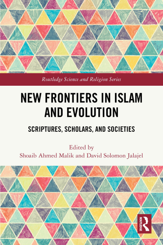 New Frontiers in Islam and Evolution: Scriptures, Scholars, and Societies (Routledge Science and Religion Series)