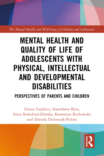 Mental Health and Quality of Life of Adolescents with Physical, Intellectual and Developmental Disabilities: Perspectives of Parents and Children (The ... and Well-being of Children and Adolescents)