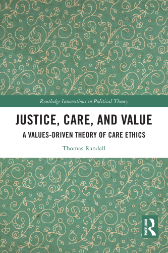 Justice, Care, and Value (Routledge Innovations in Political Theory)