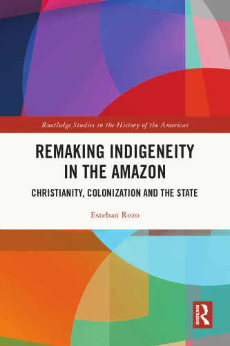 Remaking Indigeneity in the Amazon: Christianity, Colonization and the State