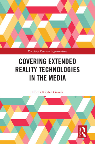 Covering Extended Reality Technologies in the Media (Routledge Research in Journalism)