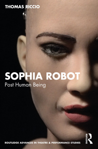 Sophia Robot (Routledge Advances in Theatre & Performance Studies)