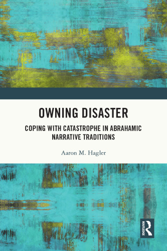 Owning Disaster : coping with catastrophe in Abrahamic narrative traditions