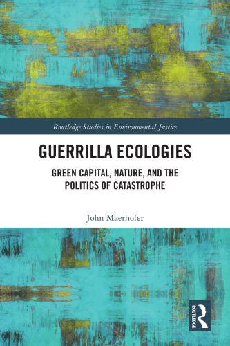 Guerrilla Ecologies: Green Capital, Nature, and the Politics of Catastrophe