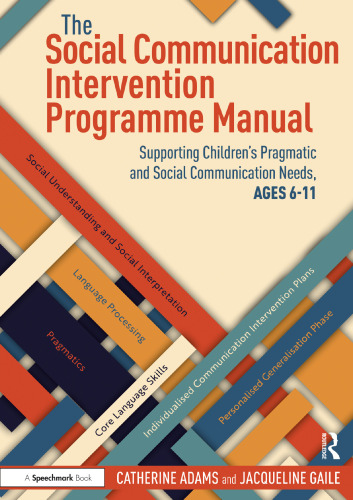 The Social Communication Intervention Programme Manual: Supporting Children's Pragmatic and Social Communication Needs, Ages 6-11