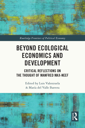 Beyond Ecological Economics and Development: Critical Reflections on the Thought of Manfred Max-Neef (Routledge Frontiers of Political Economy)