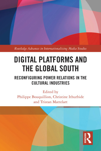 Digital Platforms and the Global South (Routledge Advances in Internationalizing Media Studies)