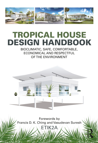 Tropical House Design Handbook: Bioclimatic, Safe, Comfortable, Economical and Respectful of the Environment