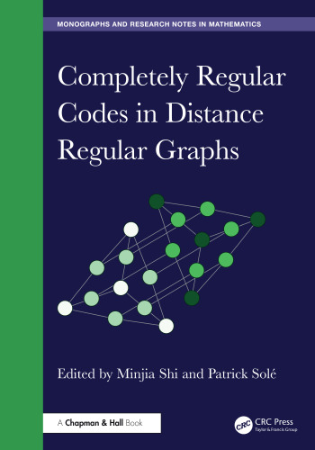 Completely Regular Codes in Distance Regular Graphs (Chapman & Hall/CRC Monographs and Research Notes in Mathematics)