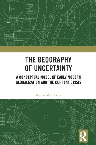 The Geography of Uncertainty: A Conceptual Model of Early Modern Globalization and the Current Crisis