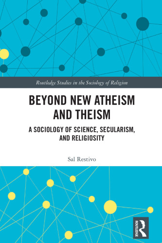 Beyond New Atheism and Theism (Routledge Studies in the Sociology of Religion)