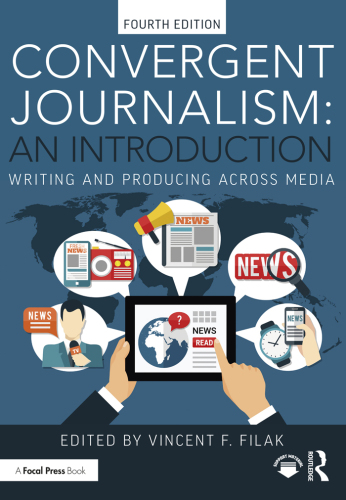 Convergent Journalism: An Introduction: Writing and Producing Across Media
