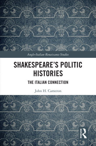 Shakespeare’s Politic Histories (Anglo-Italian Renaissance Studies)