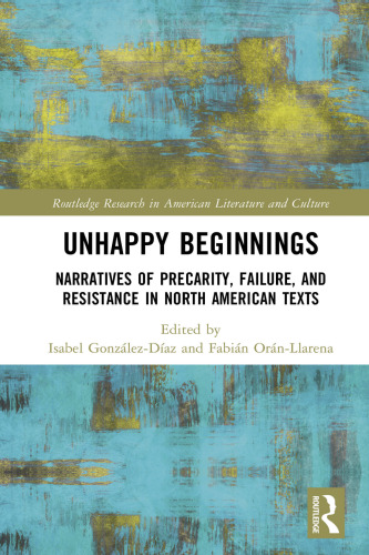 Unhappy Beginnings (Routledge Research in American Literature and Culture)