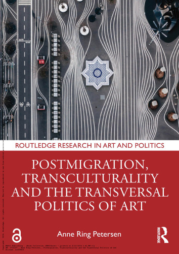 Postmigration, Transculturality and the Transversal Politics of Art (Routledge Research in Art and Politics)