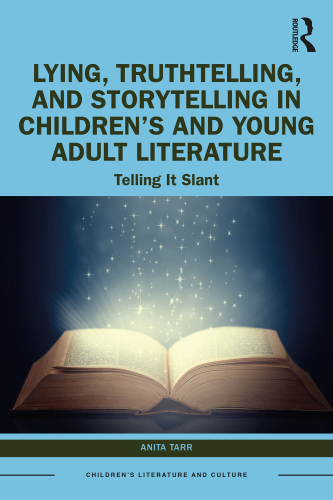 Lying, Truthtelling, and Storytelling in Children’s and Young Adult Literature (Children's Literature and Culture)
