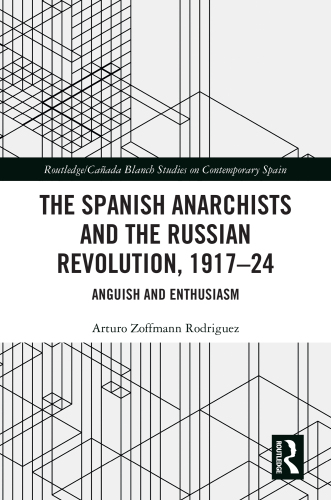 The Spanish Anarchists and the Russian Revolution, 1917-24: Anguish and Enthusiasm