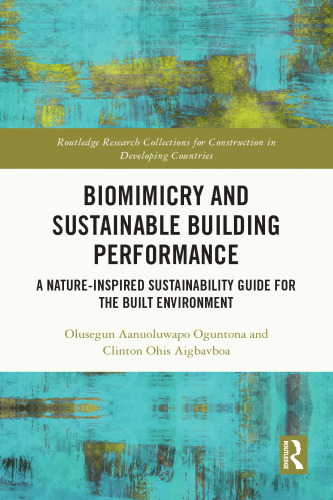 Biomimicry and Sustainable Building Performance: A Nature-inspired Sustainability Guide for the Built Environment (Routledge Research Collections for Construction in Developing Countries)