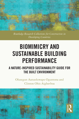Biomimicry and Sustainable Building Performance: A Nature-inspired Sustainability Guide for the Built Environment (Routledge Research Collections for Construction in Developing Countries)