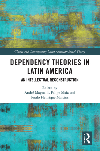 Dependency Theories in Latin America: An Intellectual Reconstruction