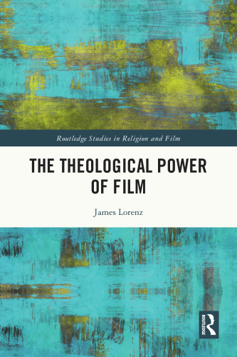 The Theological Power of Film (Routledge Studies in Religion and Film)