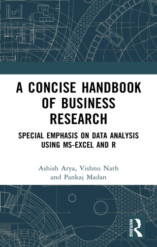 A Concise Handbook of Business Research: Special Emphasis on Data Analysis Using MS-Excel and R