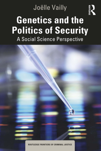Genetics and the Politics of Security: A Social Science Perspective (Routledge Frontiers of Criminal Justice)