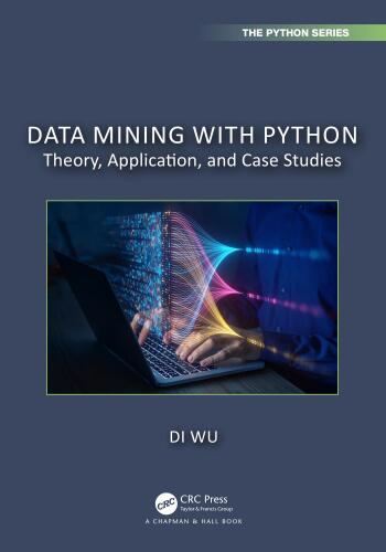 Data Mining with Python (Chapman & Hall/CRC The Python Series)