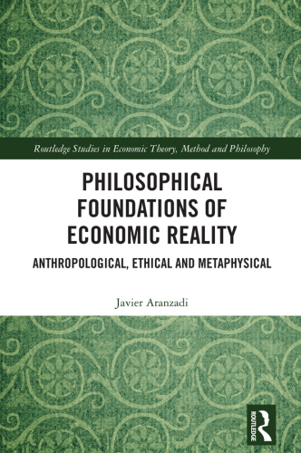 Philosophical Foundations of Economic Reality; Anthropological, Ethical and Metaphysical