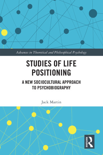Studies of Life Positioning: A New Sociocultural Approach to Psychobiography (Advances in Theoretical and Philosophical Psychology)