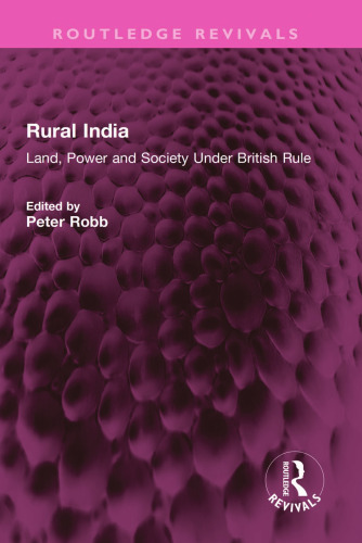 Rural India: Land, Power and Society Under British Rule (Routledge Revivals)