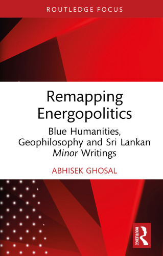 Remapping Energopolitics: Blue Humanities, Geophilosophy and Sri Lankan Minor Writings (Routledge Focus on Literature)