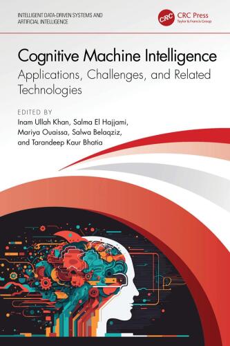 Cognitive Machine Intelligence: Applications, Challenges, and Related Technologies (Intelligent Data-Driven Systems and Artificial Intelligence)