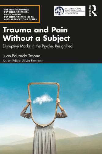 Trauma and Pain Without a Subject (The International Psychoanalytical Association Psychoanalytic Ideas and Applications Series)