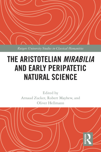 The Aristotelian Mirabilia and Early Peripatetic Natural Science (Rutgers University Studies in Classical Humanities)