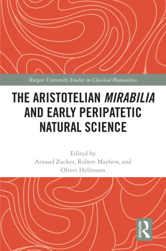 The Aristotelian Mirabilia and Early Peripatetic Natural Science (Rutgers University Studies in Classical Humanities)
