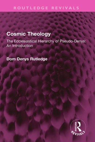 Cosmic Theology: The Ecclesiastical Hierarchy of Pseudo-Denys: An Introduction (Routledge Revivals)