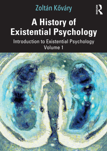 A History of Existential Psychology: Introduction to Existential Psychology, Volume 1