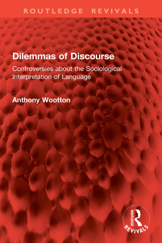 Dilemmas of Discourse: Controversies about the Sociological Interpretation of Language (Routledge Revivals)