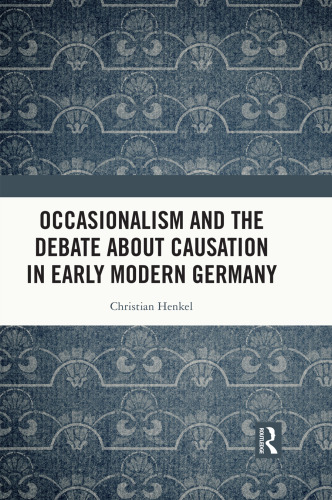 Occasionalism and the Debate about Causation in Early Modern Germany