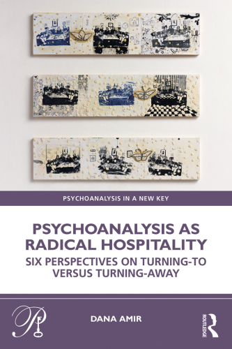 Psychoanalysis as Radical Hospitality: Six Perspectives on Turning-To Versus Turning-Away
