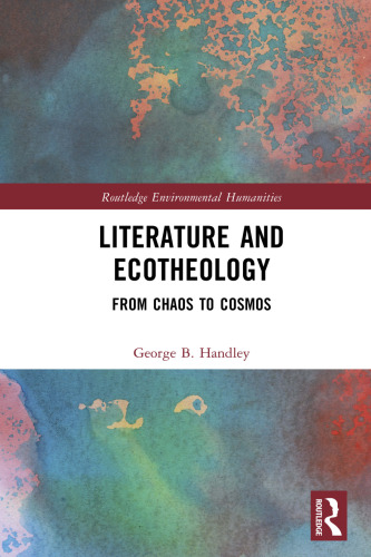 Literature and Ecotheology: From Chaos to Cosmos (Routledge Environmental Humanities)